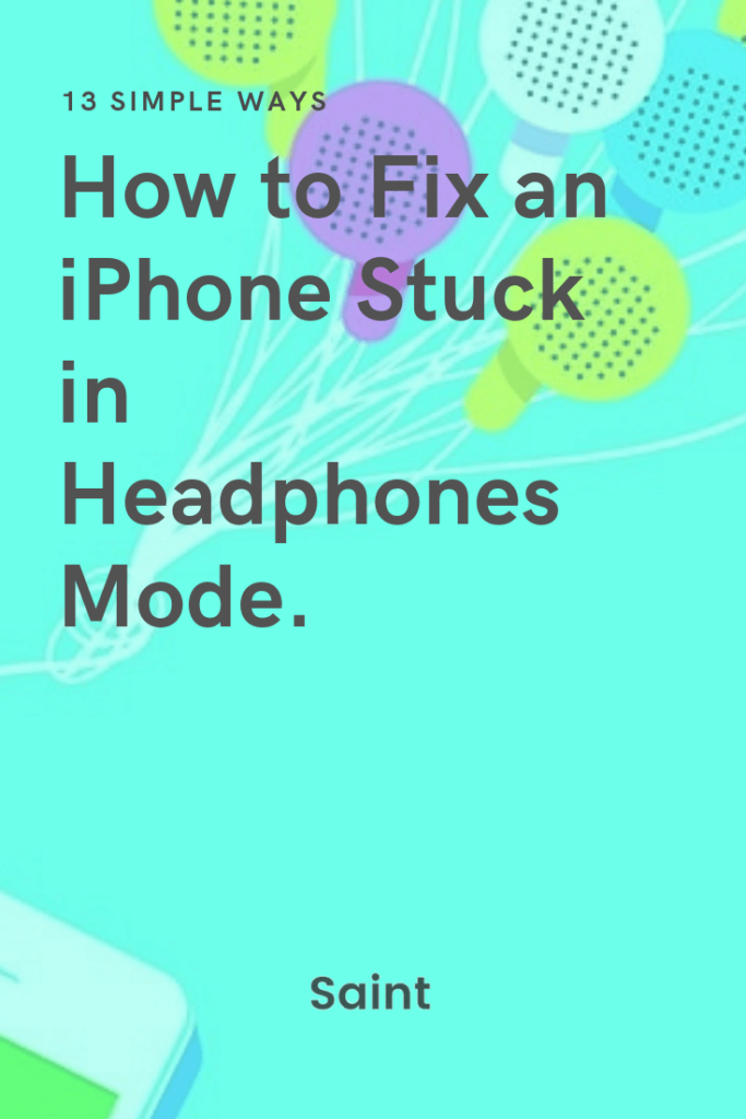 13 Simple Ways to Fix iPhone Stuck in Headphones Mode (in 7 Seconds) Saint